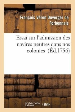 Essai Sur l'Admission Des Navires Neutres Dans Nos Colonies - Duverger de Forbonnais, François Véron