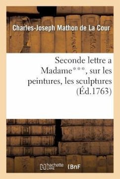 Seconde Lettre a Madame***, Sur Les Peintures, Les Sculptures & Les Gravures Exposées - Mathon De La Cour, Charles-Joseph