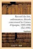 Recueil Des Lois, Ordonnances, Décrets Concernant Les Caisses d'Épargne: Supplément 1888-1896
