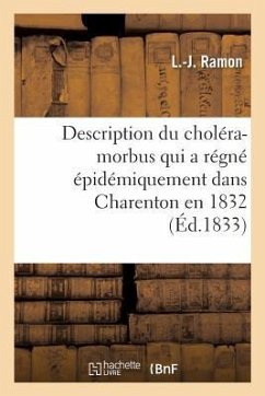 Description Du Choléra-Morbus Qui a Régné Épidémiquement Dans Les Communes de Charenton: Et de Charenton-Saint-Maurice En 1832, Et Réflexions Sur Cett - Ramon, L. -J