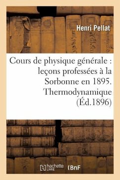 Cours de Physique Générale: Leçons Professées À La Sorbonne En 1895 - Pellat, Henri