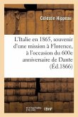 L'Italie En 1865, Souvenir d'Une Mission À Florence, À l'Occasion Du 600e Anniversaire de Dante
