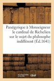 Panégyrique À Monseigneur Le Cardinal de Richelieu Sur Le Sujet Du Philosophe Indifférent