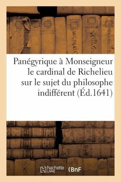 Cover Panégyrique À Monseigneur Le Cardinal de Richelieu Sur Le Sujet Du Philosophe Indifférent