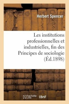 Les Institutions Professionnelles Et Industrielles, Fin Des Principes de Sociologie - Spencer, Herbert