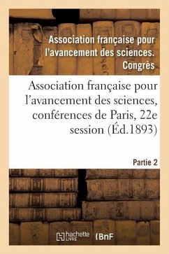 Association Française Pour l'Avancement Des Sciences, Conférences de Paris: Compte-Rendu de la 22e Session. Partie 2. Notes Et Mémoires - Association Des Sciences