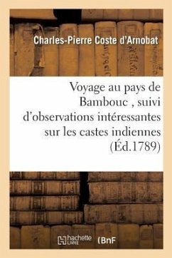 Voyage Au Pays de Bambouc, Suivi d'Observations Intéressantes Sur Les Castes Indiennes, - Coste d'Arnobat, Charles-Pierre