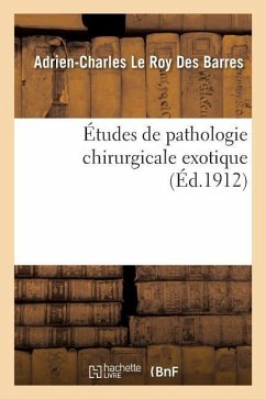 Études de Pathologie Chirurgicale Exotique - Le Roy Des Barres-A-C