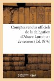 Comptes Rendus Officiels de la Délégation d'Alsace-Lorraine: 2e Session, Du 17 Mai Au 17 Juin 1876