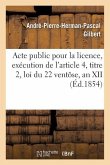 Acte Public Pour La Licence, Exécution de l'Article 4, Titre 2, Loi Du 22 Ventôse, an XII 1854