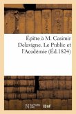 Épître À M. Casimir Delavigne. Le Public Et l'Académie