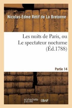 Les Nuits de Paris, Ou Le Spectateur Nocturne. Partie 14 - Rétif de la Bretonne, Nicolas-Edme