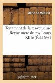 Testament de la Tes-Vetueuse Reyne Mere Du Roy Louys Xiiie