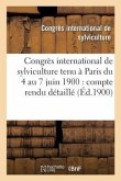 Congrès International de Sylviculture Tenu À Paris Du 4 Au 7 Juin 1900: Compte Rendu Détaillé