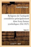 Religions de l'Antiquité Considérées Principalement Dans Leurs Formes Symboliques Tome 3. Partie 1
