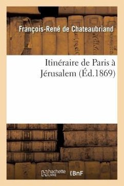 Itinéraire de Paris À Jérusalem - De Chateaubriand, François-René