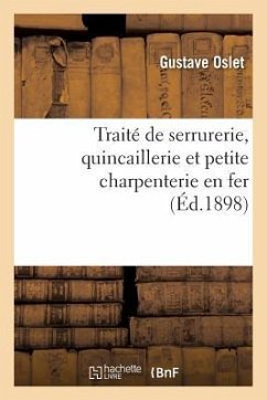 Traité de Serrurerie, Quincaillerie Et Petite Charpenterie En Fer - Oslet