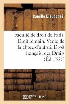 Faculté de Droit de Paris. Droit Romain: Vente de la Chose d'Autrui. Droit Français: Des Droits: de la Femme En Cas de Faillite Du Mari. Thèse Pour Le - Dieudonné