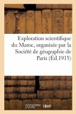 Exploration Scientifique Du Maroc, Organisée Par La Société de Géographie de Paris