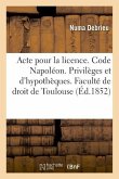 Acte Pour La Licence. Code Napoléon. Privilèges Et Hypothèques. Droit Commercial. Des Assurances: Droit Administratif. Juridiction Administrative Grac