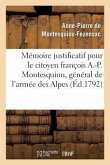 Mémoire Justificatif Pour Le Citoyen François A.-P. Montesquiou, CI-Devant Général de l'Armée