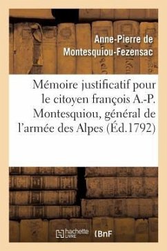 Mémoire Justificatif Pour Le Citoyen François A.-P. Montesquiou, CI-Devant Général de l'Armée - De Montesquiou-Fezensac, Anne-Pierre