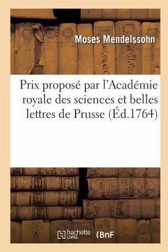 Dissertation Prix Proposé Par l'Académie Royale Des Sciences Et Belles Lettres de Prusse - Mendelssohn, Moses