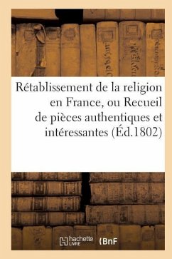 Rétablissement de la Religion En France, Ou Recueil de Pièces Authentiques Et Intéressantes - Portalis