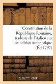 Constitution de la République Romaine, Traduite de l'Italien Sur Une Édition Authentique