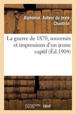 La guerre de 1870, souvenirs et impressions d'un jeune captif - Chantron, Alphonse