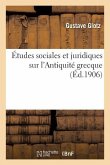 Études Sociales Et Juridiques Sur l'Antiquité Grecque