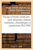 Voyages d'Études Médicales: Eaux Minérales, Stations Maritimes, Climatériques Et Sanatoriums: de France: Compte Rendu Du Voyage de 1899 Aux Stations D