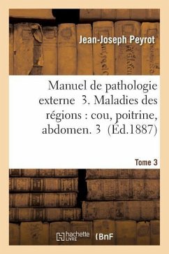 Manuel de Pathologie Externe 3. Maladies Des Régions: Cou, Poitrine, Abdomen T03 - Peyrot, Jean-Joseph