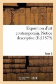 Exposition d'Art Contemporain. Notice Descriptive. Tome 2