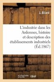 L'Industrie Dans Les Ardennes, Histoire Et Description Des Établissements Industriels Du Département