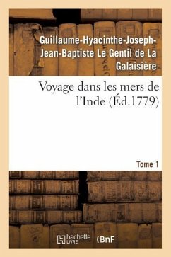 Voyage Dans Les Mers de l'Inde. Tome 1 - Le Gentil de la Galaisière, Guillaume-Hyacinthe-Joseph-Jean-Baptiste