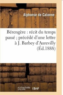 Bérengère: Récit Du Temps Passé, Précédé d'Une Lettre À J. Barbey d'Aurevilly - de Calonne, Alphonse