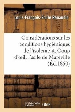 Considérations Sur Les Conditions Hygiéniques de l'Isolement, Ou Coup d'Oeil Sur l'Asile - Renaudin, Louis-François-Émile