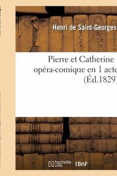Pierre Et Catherine, Opéra-Comique En 1 Acte - Saint-Georges, Henri