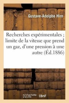 Recherches Expérimentales Sur La Limite de la Vitesse Que Prend Un Gaz Quand Il Passe d'Une - Hirn, Gustave-Adolphe