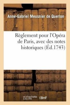 Règlement Pour l'Opéra de Paris, Avec Des Nottes Historiques - Meusnier De Querlon, Anne-Gabriel