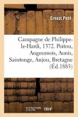 Campagne de Philippe-Le-Hardi, 1372. Poitou, Angoumois, Aunis, Saintonge, Anjou, Bretagne