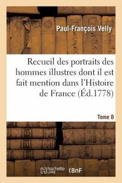 Recueil Des Portraits Des Hommes Illustres Dont Il Est Fait Mention Tome 8 - Velly, Paul-François