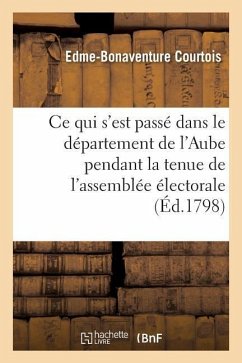 CE Qui s'Est Passé Dans Le Département de l'Aube, Pendant La Tenue de l'Assemblée Électorale - Courtois, Edme-Bonaventure