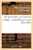 M. Sans-Gêne, Ou l'Ami de Collège: Vaudeville En 1 Acte
