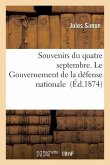 Souvenirs Du Quatre Septembre. Le Gouvernement de la Défense Nationale