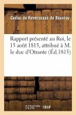Rapport Présenté Au Roi, Le 15 Août 1815, Attribué À M. Le Duc d'Otrante: Réfuté Par M. Guéau de Reverseaux de Rouvray