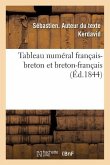 Tableau Numéral Français-Breton Et Breton-Français Ou Concordance de la Numération Décimale: Et Complexe Des Bretons, Le Tout En Français Et En Breton