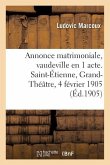 Annonce Matrimoniale, Vaudeville En 1 Acte. Saint-Étienne, Grand-Théâtre, 4 Février 1905