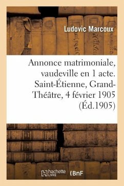 Annonce Matrimoniale, Vaudeville En 1 Acte. Saint-Étienne, Grand-Théâtre, 4 Février 1905 - Marcoux-L